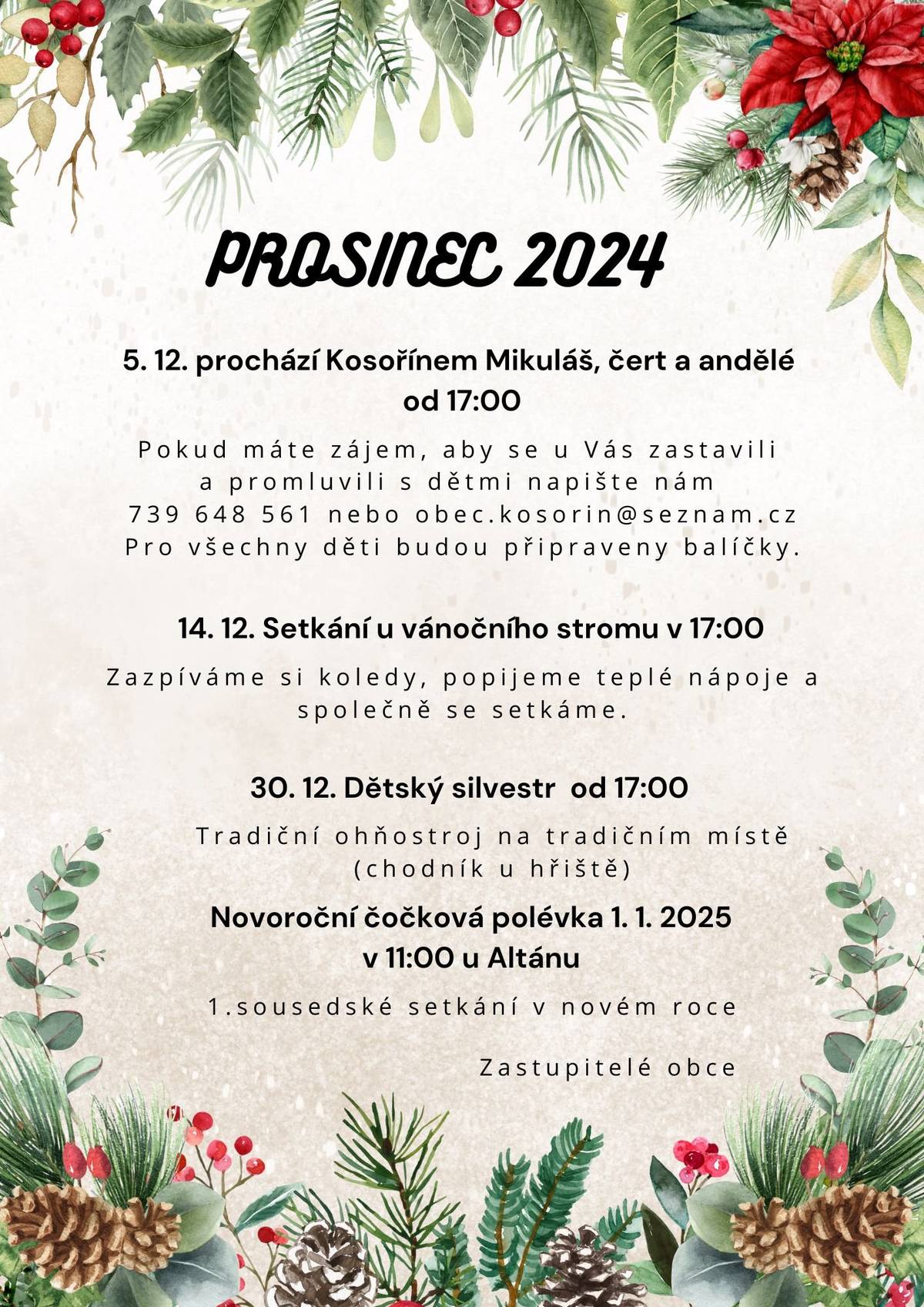 Dobrý den, v příloze naleznete akce na prosinec 2024.    Dále nabízíme smrkové chvojí, které je volně k odběru, složené před budovou obecního úřadu.   Přejeme klidný předvánoční čas.  S pozdravem    Zastupitelé obce Kosoří