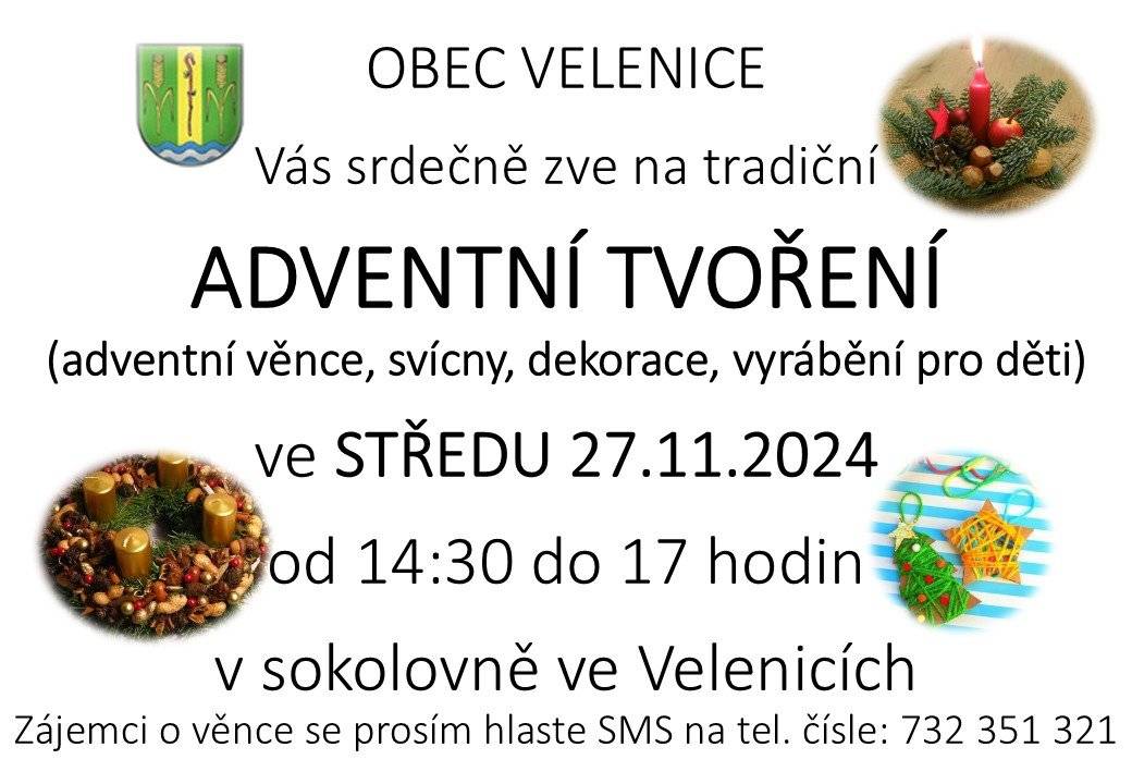 Obecní úřad Velenice zve všechny děti i dospělé na Adventní tvoření, které se bude konat ve středu 27. listopadu 2024 od 14.30 do 17 hodin v sokolovně ve Velenicích. Zájemci o věnce se prosím hlaste zasláním SMS na tel. číslo 732 351 321.