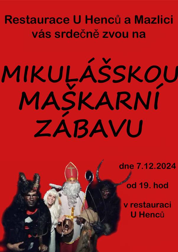 Přijďte se pobavit na již tradiční Mikulášskou maškarní zábavu do restaurace U Henců, kde se to bude čerty a anděly jen hemžit. V loňském roce chyběl Mikuláš, tak snad se letos dostaví.