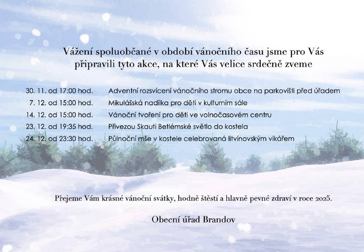 Vážení spoluobčané,  s nastávajícím adventním období Vám přeji klidné prožití vánočních svátků a také bych Vás rád pozval na akce, které jsme pro Vás v tomto období připravili. Přehled akcí naleznete v příloze.    Jiří Mooz, starosta