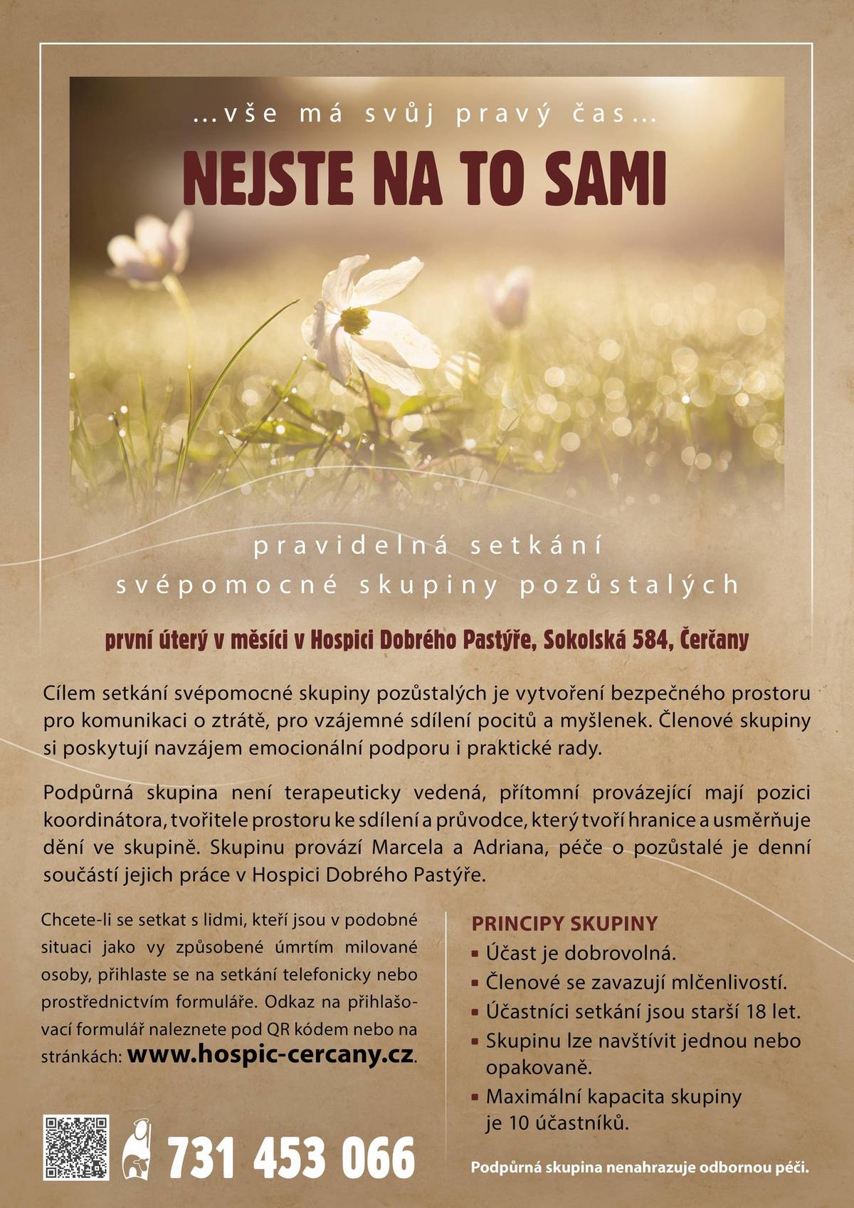 "Nejste na to sami" Cílem setkání svépomocné skupiny pozůstalých je vytvoření bezpečného prostoru pro komunikaci o ztrátě, pro vzájemné sdílení pocitů a myšlenek. Členové skupiny si poskytují navzájem emocionální podporu i praktické rady. Skupinu provází Marcela a Adriana, péče o pozůstalé je denní součástí jejich práce v hospici.    Účást je dobrovolná.  Skupinu lze navštívit jednou nebo opakovaně. Maximální kapacita 10 účastníků.