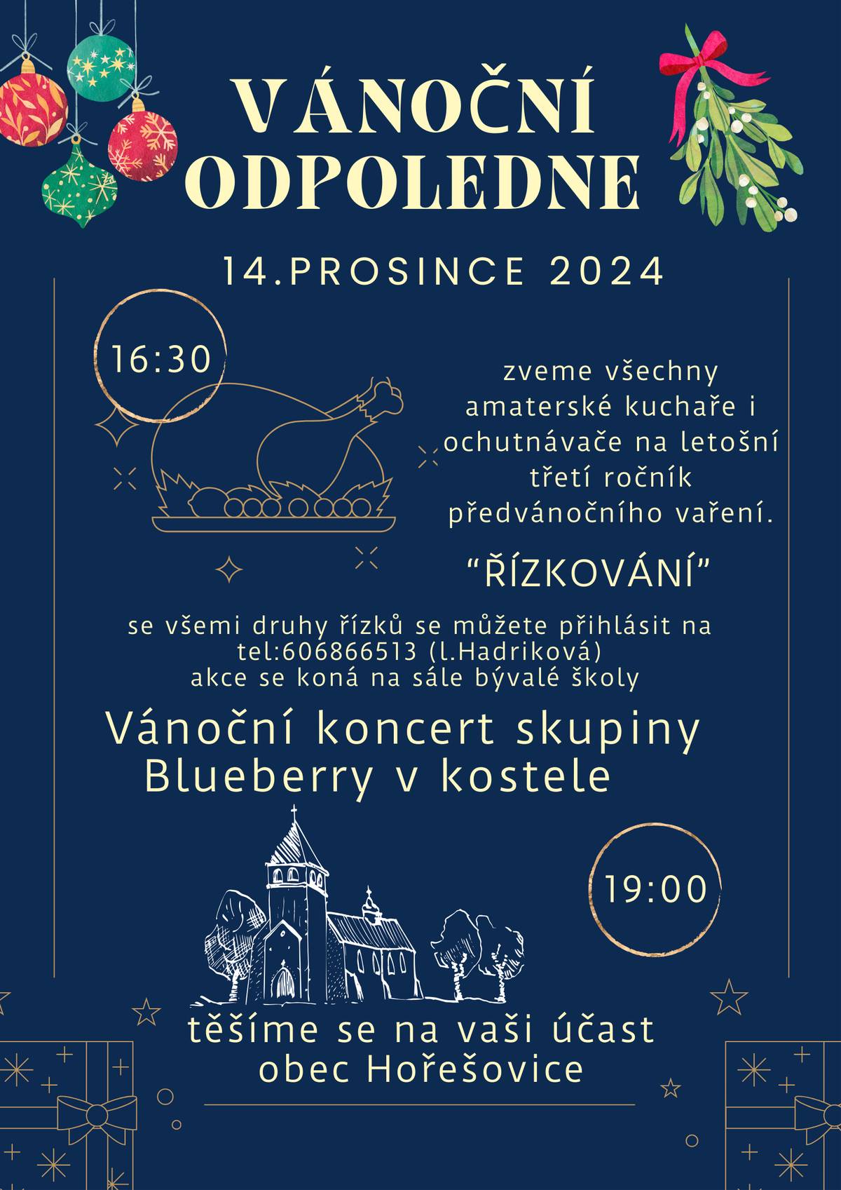 Od 16:30 zveme všechny zapálené kuchaře i ochutnávače na předvánoční řízkování. – Se všemi druhy řízků se můžete přihlásit na tel: 606866513 (L.Hadriková) akce se koná na sále bývalé školy. Od 19:00 se můžete těšit na tradiční koncert skupiny BLUEBERRY v našem kostele.