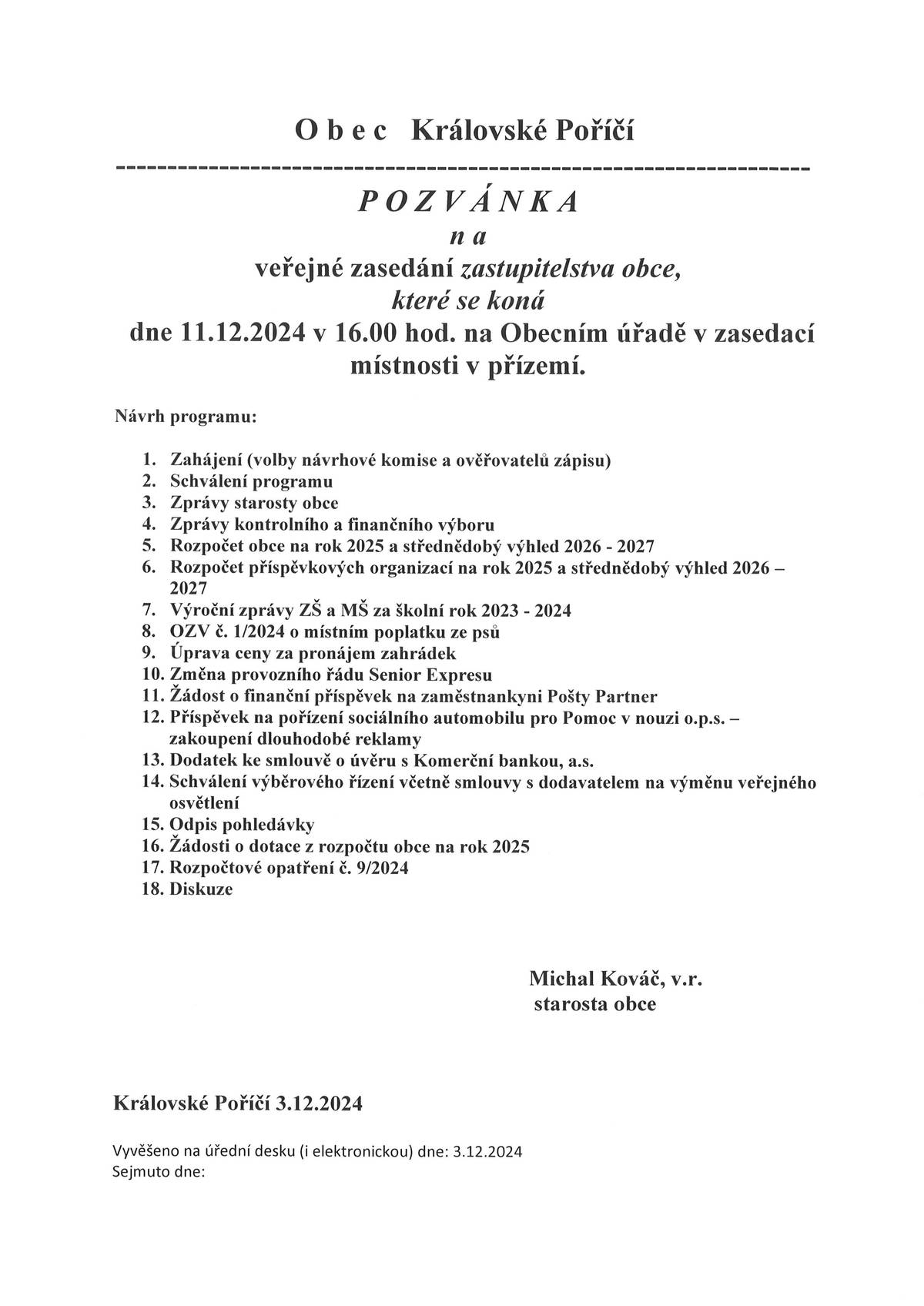 Zveme Vás na veřejné zasedání Zastupitelstva obce Královské Poříčí, které se koná ve středu 11.12. 2024 od 16:00 hodin v zasedací místnosti obecního úřadu.