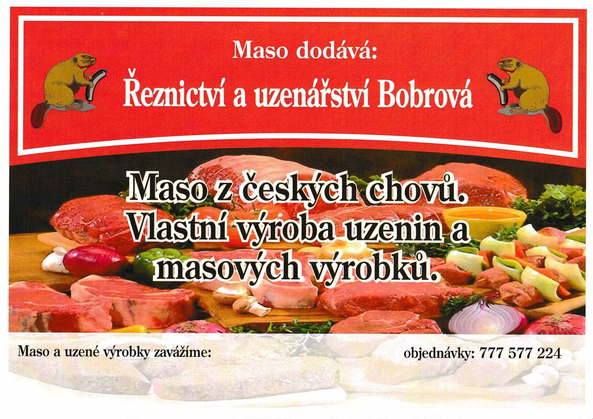 Pojízdné prodejna českého masa a uzenin vlastní výroby Pravidelně v úterý ve 12:00  V nabídce jsou České čerstvě nabouraná masa cca po 1kg, (mleté mix, krkovice, kotletky, plece, boky, gulášové kostky, vepřové výpečky, kuřecí prsa a další sortiment).   Na objednávku marinovaná masa plátky gril, naložená masa na uzení, (možnost celé kýty předuzené i uzené), gulášové kostky, vepřové výpečky, panenky, roštěnky, svíčková, kuřecí prsa a další sortiment.   Uzeniny vlastní výroby pouze z českých chovů a bezlepkové.  Sádla, škvarky, tlačenka..... Párky, klobásy, domácí uzené boky, krkovice, kotletky, salámy, šunky, dětské párečky, točené salámy, tlačenka, škvarky sádla, v zimním období jitrnice, jelita a jiné pochutiny.    Nově lze objednat také pečivo, den předem do 10h, na tel. čísle 777 577 224   Nově také speciální sýry, slovenské nitě, Maršovák (aromatické) atd..   S pozdravem Lempera Jaroslav, distribuce českého masa a uzenin Bobrová.    Tel.: 777 577 224.