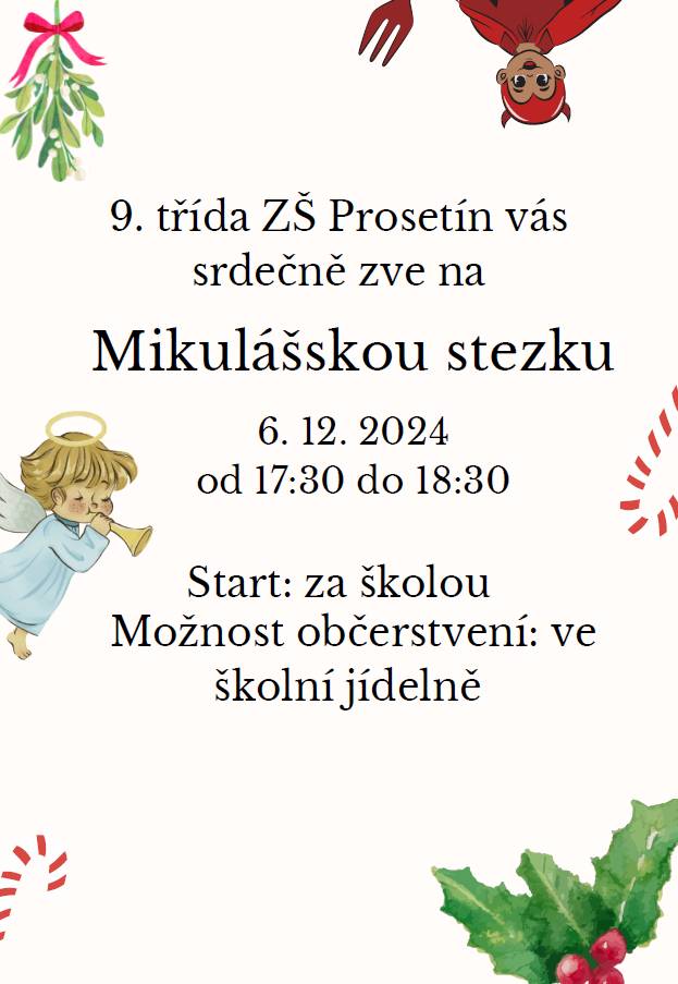Žáci 9. třídy Základní školy Prosetín Vás zvou na Mikulášskou stezku, která se koná v pátek 6.12.2024 od 17:30 do 18:30 hodin. Start stezky je za budovou základní školy. Připraveno bude i malé občerstvení v jídelně.