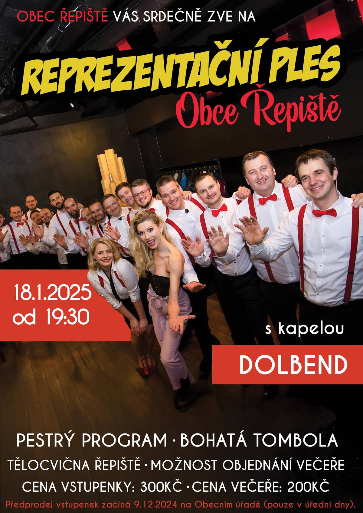 Reprezentační ples OBCE ŘEPIŠTĚ se bude konat dne 18.1.2025 od 19.30 hod. v tělocvičně Řepiště. Hrát bude kapela DOLBEND z Dolního Benešova. Předprodej vstupenek začíná v pondělí 9.12.2024 na obecním úřadě. Cena vstupenky: 300,- Kč Možnost objednání večeře, výběr bude nutno nahlásit již při zakoupení vstupenky. Nabídka večeří: 1. Hovězí guláš, chléb   2. Kuřecí steak s pepřovou omáčkou, vařený brambor  3. Plněná kuřecí prsíčka, vařený brambor   4. Špikovaná vepřová panenka, vařený brambor   Cena večeře 200,- Kč Těšíme se na Vás