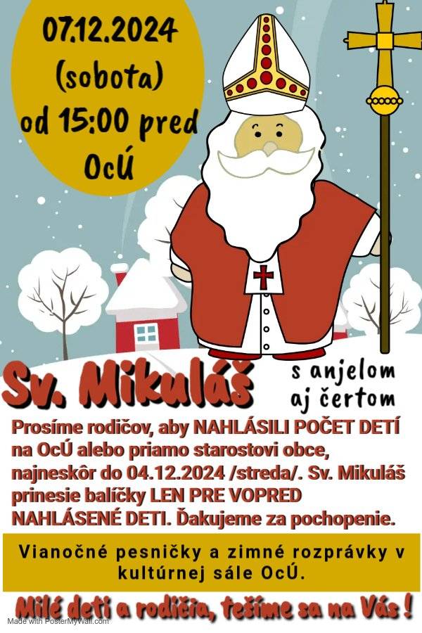 Milé deti a milí rodičia, aj tohto roku k Nám do obce zavíta Sv. Mikuláš. Do Našej obce príde v sobotu 07.12.2024 približne o 15:00 hod pred obecný úrad. V kultúrnej sále obecného úradu Nám náladu zlepšia vianočné detské pesničky a zimné rozprávky. Odvážne deti sa budú môcť previezť na koči Sv. Mikuláša. A na záver keď sa zotmie spoločne rozsvietime vianočný stromček pri Kostole Najsvätejšej Trojice. Týmto chceme poprosiť rodičov aby vopred nahlásili počet detí, ktoré prídu privítať Sv. Mikuláša. Urobiť tak môžu na obecnom úrade alebo priamo starostovi obce, či už telefonicky, správou, osobne alebo využitím sociálnych sieti a to najneskôr do stredy 04.12.2024. Sv. Mikuláš prinesie balíčky len pre vopred nahlásené deti. Ďakujeme za pochopenie.