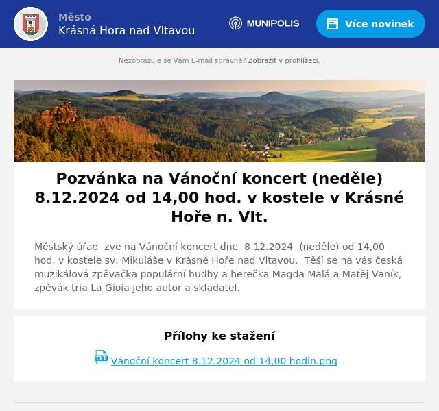 Městský úřad  zve na Vánoční koncert dne  8.12.2024  (neděle) od 14,00 hod. v kostele sv. Mikuláše v Krásné Hoře nad Vltavou.  Těší se na vás česká muzikálová zpěvačka populární hudby a herečka Magda Malá a Matěj Vaník, zpěvák tria La Gioia jeho autor a skladatel.