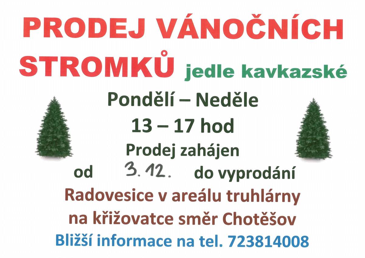 Informujeme tímto naše občany, že od zítra 3.12.2024 bude v Radovesicích zahájen prodej vánočních stromků - jedle kavkazské. Více informací na přiloženém letáku.