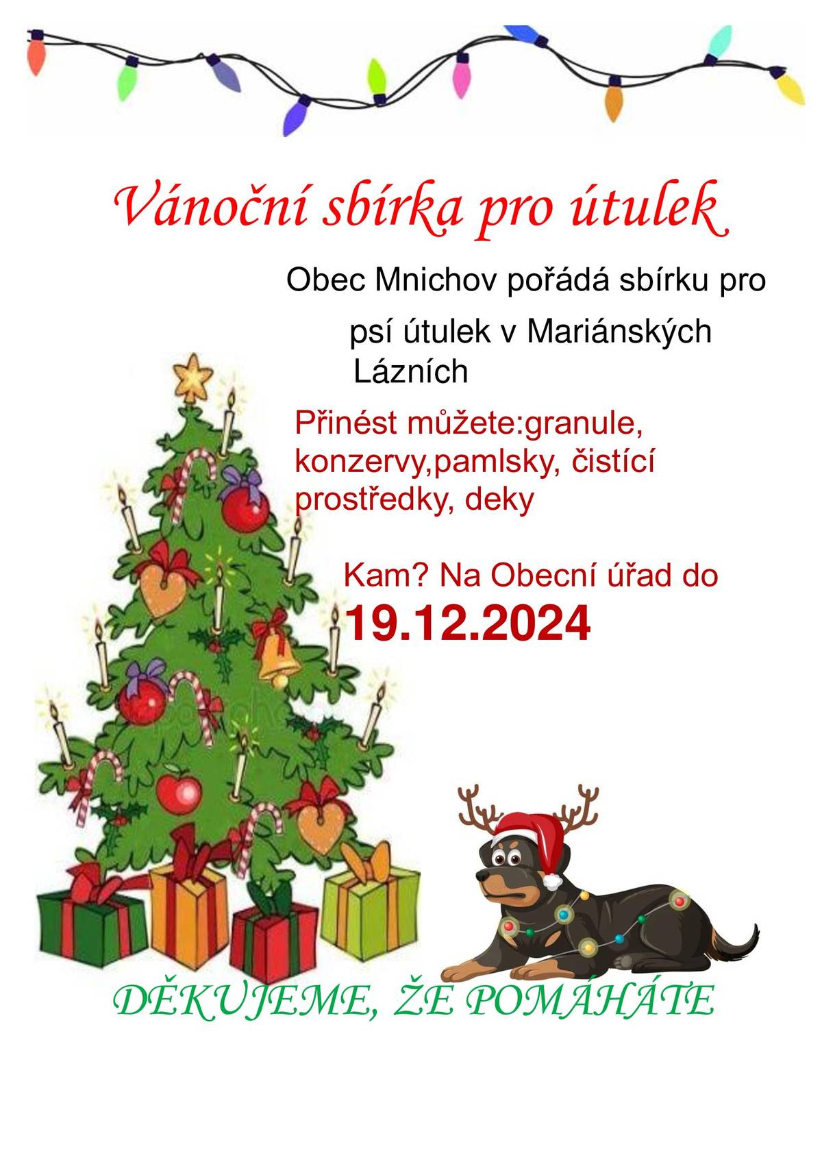 Obec Mnichov vyhlašuje vánoční sbírku pro psí útulek v Mariánských Lázních. Obyvatelé mohou přinášet granule, konzervy, pamlsky, čistící prostředky a deky. Sbírka probíhá na Obecním úřadě do 19. prosince 2024. Děkujeme všem, kteří se zapojí a pomohou.