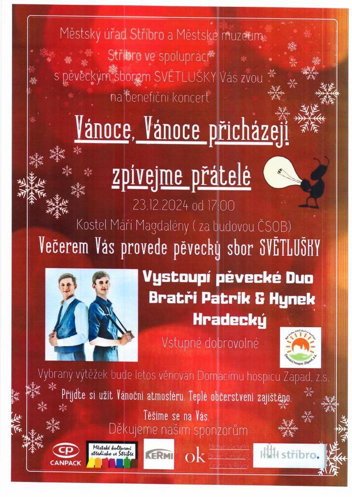 Dne 23.12.2024 od 17:10 za budovou ČSOB v kostele Máří Magdalény bude vystoupení pěveckého Dua Bratří Hradeckých. Vstupné dobrovolné. Vybraný výtěžek bude letos věnován Domácímu hospicu Západ,z.s.