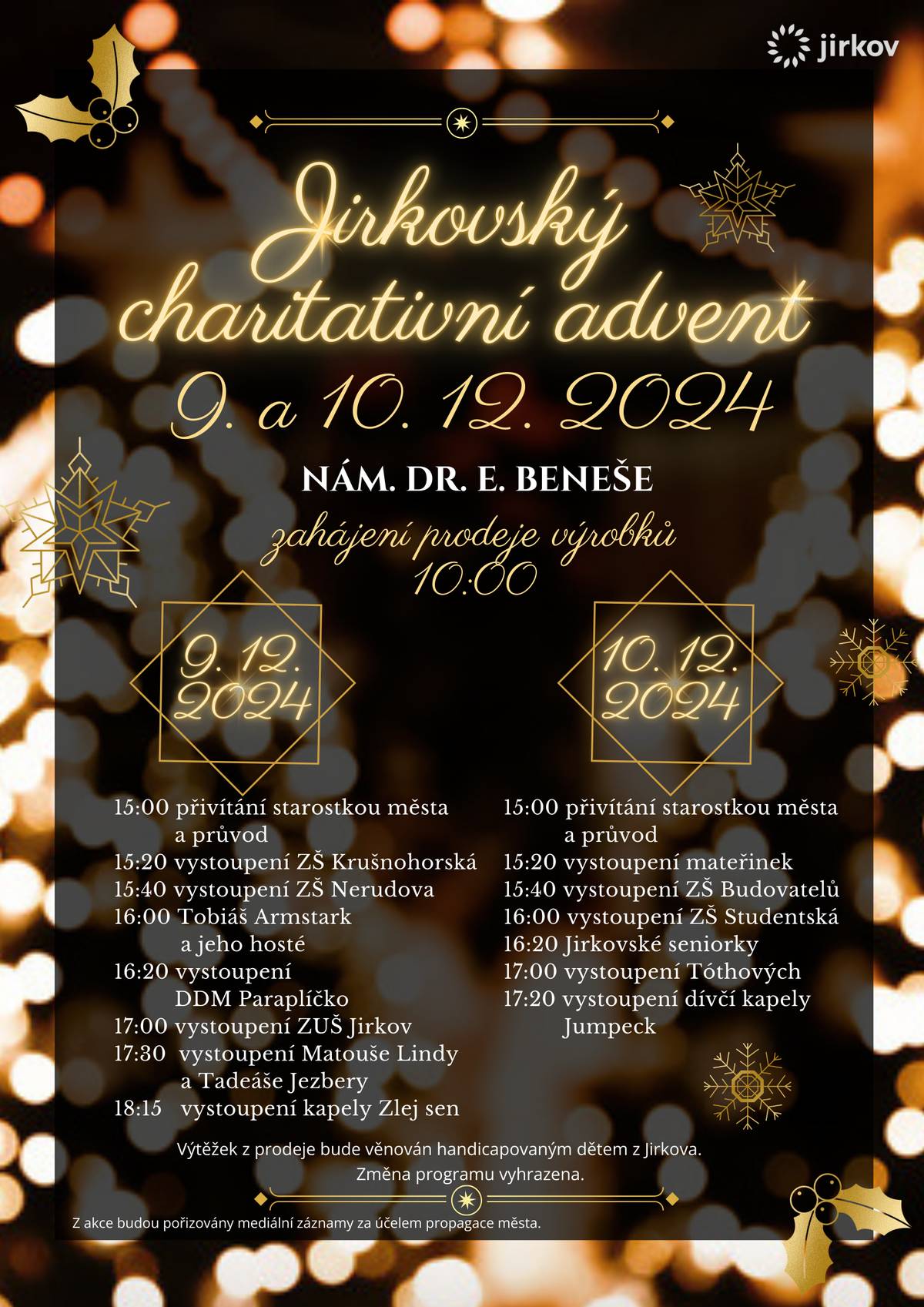 Již zítra 9. prosince a v úterý 10. prosince se na náměstí konají tradiční charitativní adventní trhy. Své výrobky zde nabídnou všechny jirkovské školy včetně zušky, Paraplíčko, mateřinky, městský ústav, dětský domov a organizace ROSKA. Prodej začíná vždy v 10 hodin a po oba dva dny je připraven od 15 hodin bohatý kulturní program. Výtěžek z prodeje bude jako každoročně věnován handicapovaným jirkovským dětem. Přijďte podpořit dobrou věc, těšíme se na Vás.