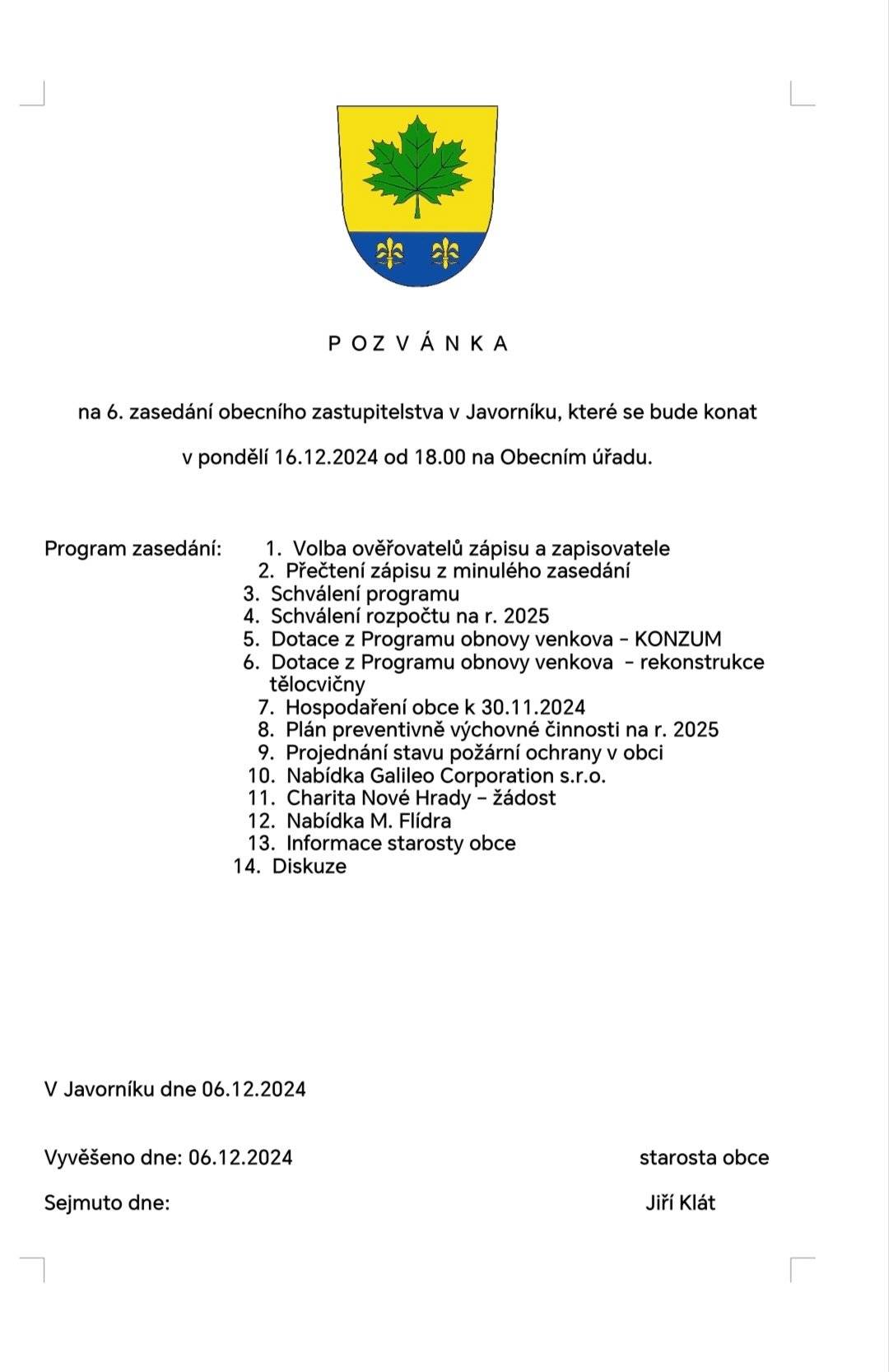 Zasedání obecního zastupitelstva se bude konat v pondělí 16.12.2024 od 18:00 na Obecním úřadu.