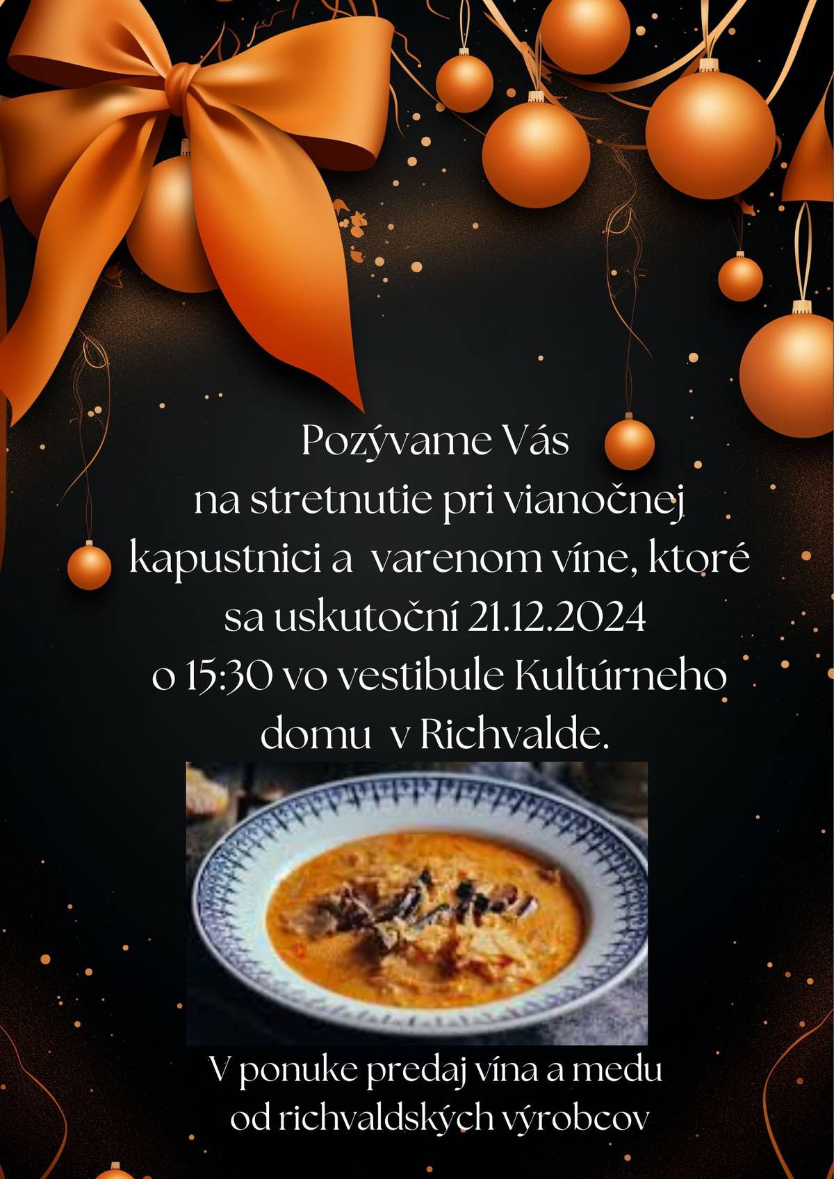 Pozývame Vás na stretnutie pri vianočnej kapustnici a varenom víne ,ktoré sa uskutoční 21.12.2024 o 15:30 vo vestibule Kultúrneho domu v Richvalde. V ponuke predaj vína a medu od richvaldských výrobcov.