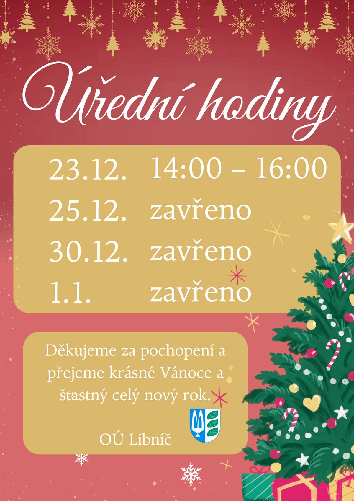 V příloze Vám zasíláme změnu úředních hodin přes vánoční svátky.  Přejeme krásné Vánoce a šťastný celý nový rok 2025. Obec Libníč