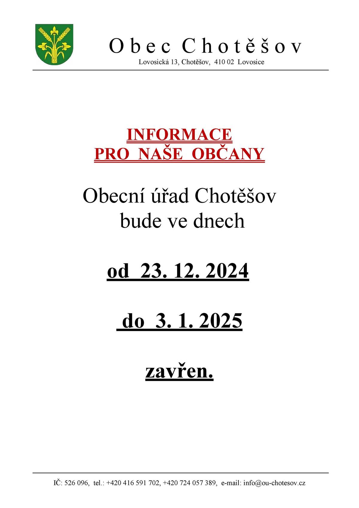 Vážení spoluobčané, tímto Vám oznamujeme, že od 23.12.2024 do 3.1.2025 bude Obecní úřad Chotěšov uzavřen. Lístky na vývoz černých popelnic budeme vydávat do pátku 20.12.2024 do 12:00 hod. Lístky platné na rok 2024 bude možné používat až do konce ledna 2025. Od zítra 12.12.2024 si můžete vyzvednout také lístky na rok 2025. Cena lístku zůstane beze změny.