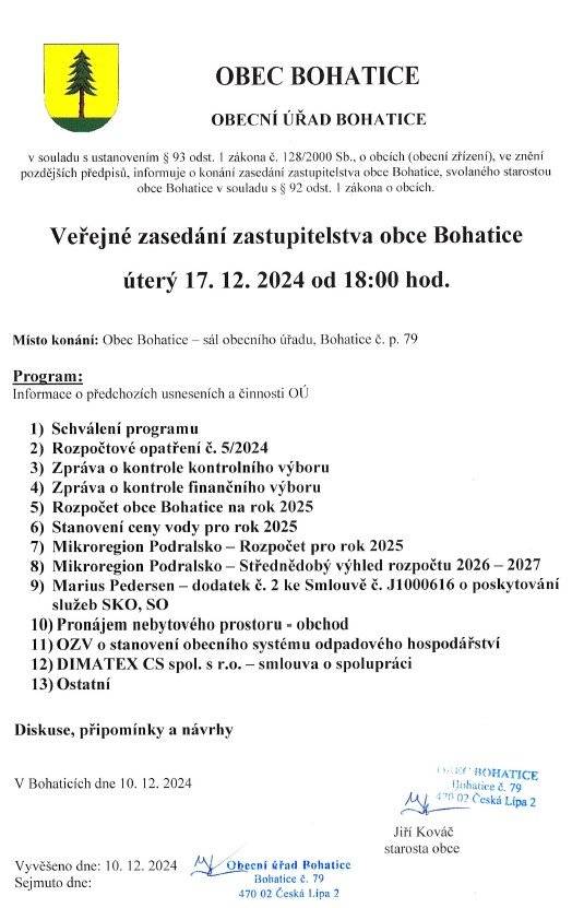 OBECNÍ ÚŘAD BOHATICE  v souladu s ustanovením § 93 odst. 1 zákona č. 128/2000 Sb., o obcích (obecní zřízení), ve znění pozdějších předpisů, informuje o konání zasedání zastupitelstva obce Bohatice, svolaného starostou obce Bohatice v souladu s § 92 odst. 1 zákona o obcích. Veřejné zasedání zastupitelstva obce Bohatice úterý 17. 12. 2024 od 18:00 hod.