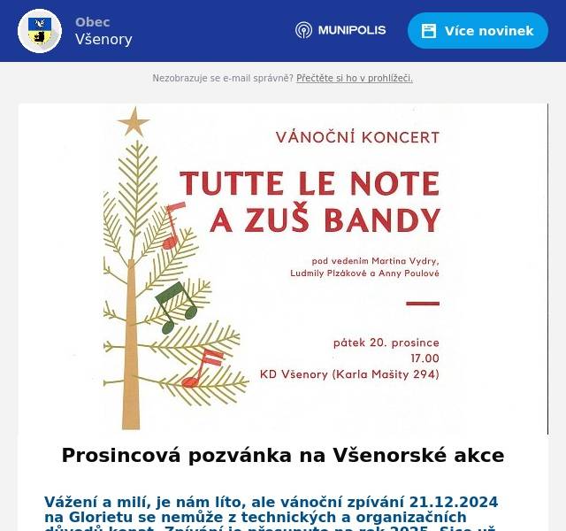  Vážení a milí, je nám líto, ale vánoční zpívání 21.12.2024 na Glorietu se nemůže z technických a organizačních důvodů konat. Zpívání je přesunuto na rok 2025. Sice už nebude vánoční, ale věříme, že bude stejně milé.  Rádi bychom vás ale informovali o tom, co ještě je pro vás připraveno: Oldřich Dudek – výstava  - S úsměvem jde život líp  Emil a detektivové  Vánoční koncert Sbor Tutte Le Note  Tradiční Betlémské světélko  Návštěva jesliček  podrobněji o akcích se dočtete v přílohách. Je zde i lednová pozvánka na setkání u Diany. Přejeme Vám klidné prožití vánočních svátků.   