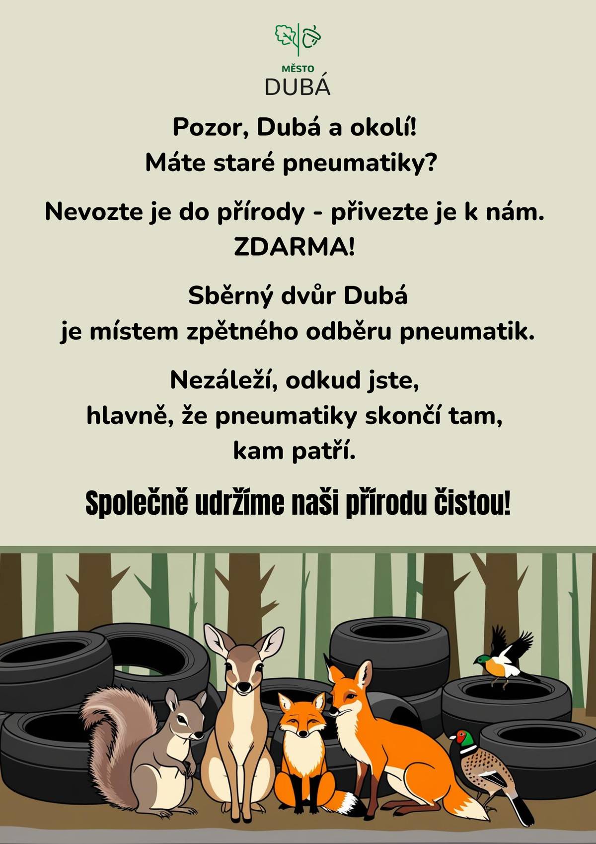 Pozor, Dubá a okolí! Máte staré pneumatiky? Nevozte je do přírody - přivezte je k nám. ZDARMA! Sběrný dvůr Dubá je místem zpětného odběru pneumatik. Nezáleží, odkud jste, hlavně, že pneumatiky skončí tam, kam patří.