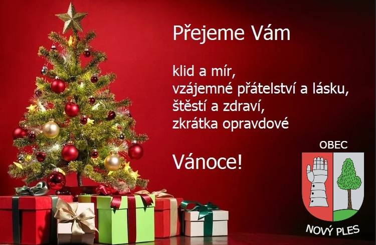 Přejeme Vám mnoho zážitků s Vašimi nejbližšími, které tvoří to pravé kouzlo Vánoc. Klidné svátky přeje Obec Nový Ples.
