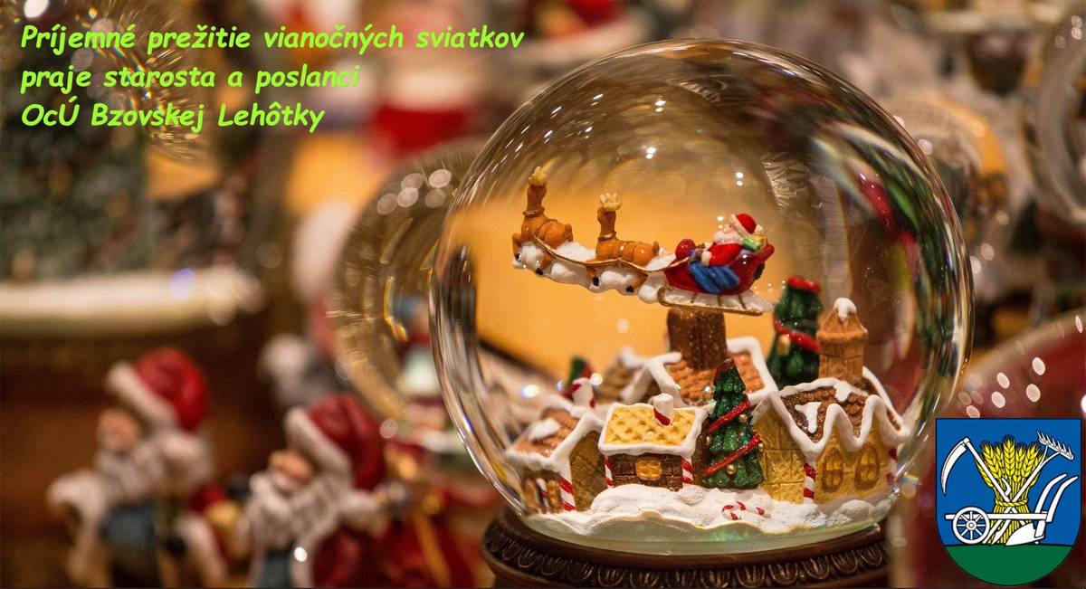 Príjemné prežitie vianočných sviatkov prajú Starosta a poslanci OcÚ Bzovskej Lehôtky.