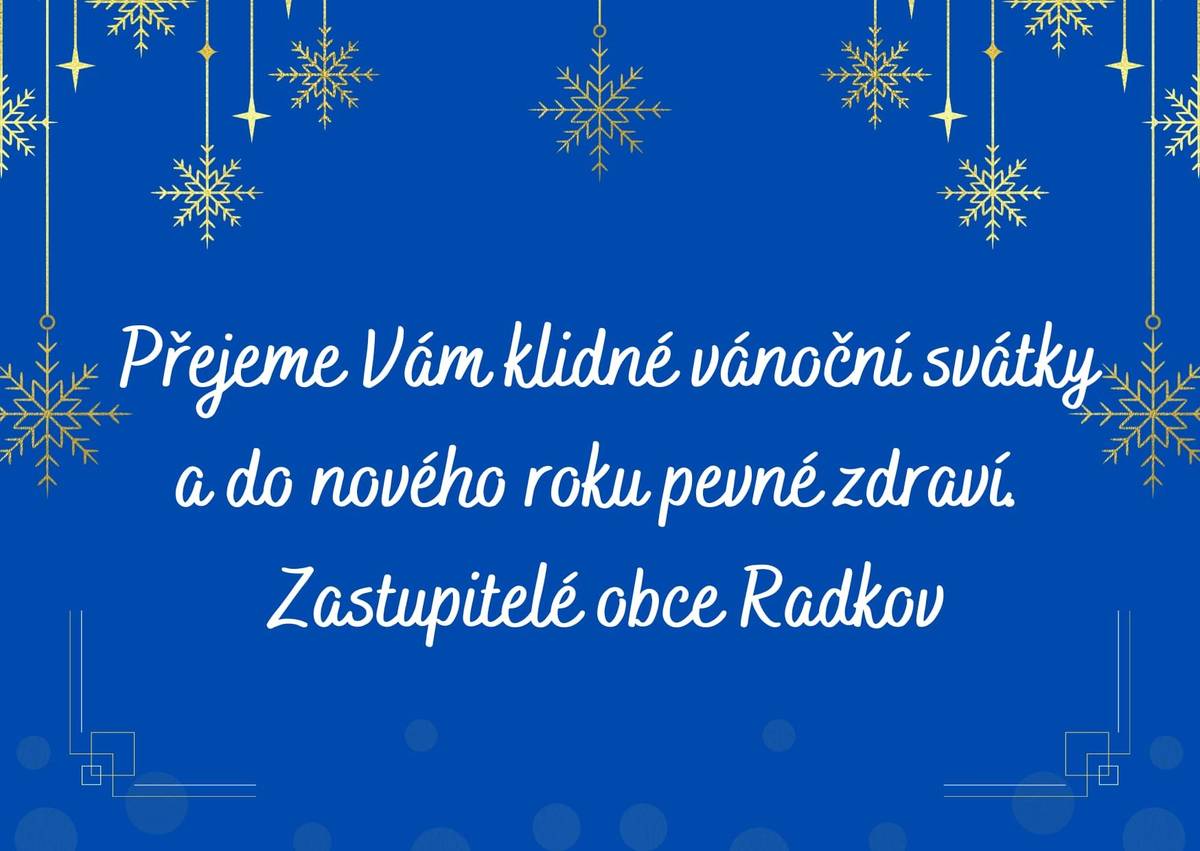 Přejeme Vám klidné vánoční svátky a do nového roku pevné zdraví. Zastupitelé obce Radkov