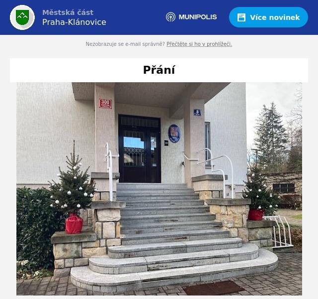 Vážené občanky a občané Klánovic,přejeme Vám krásné Vánoce prožité v klidu a v pohodě, do nového roku zdraví, pohodu a dostatek síly a energie. Ať všechno, co Vás potká osobně, v rodině i ve světě kolem nás, je Vám k dobrému.Za MČ Praha-KlánoviceDavid Srp, Pavla Fischerová,Karel Loucký