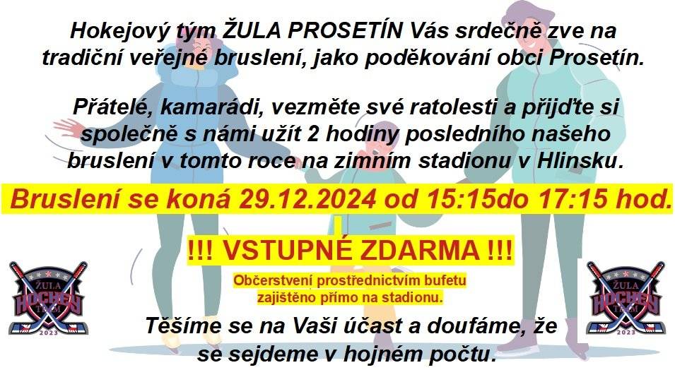 Hokejový tým ŽULA PROSETÍN Vás srdeně zve na veřejné bruslení, které se koná v neděli 29.12.2024 od 15:15 do 17:15 hodin na zimním stadionu v Hlinsku.  Vstupné je zdarma, občerstvení zajištěno.