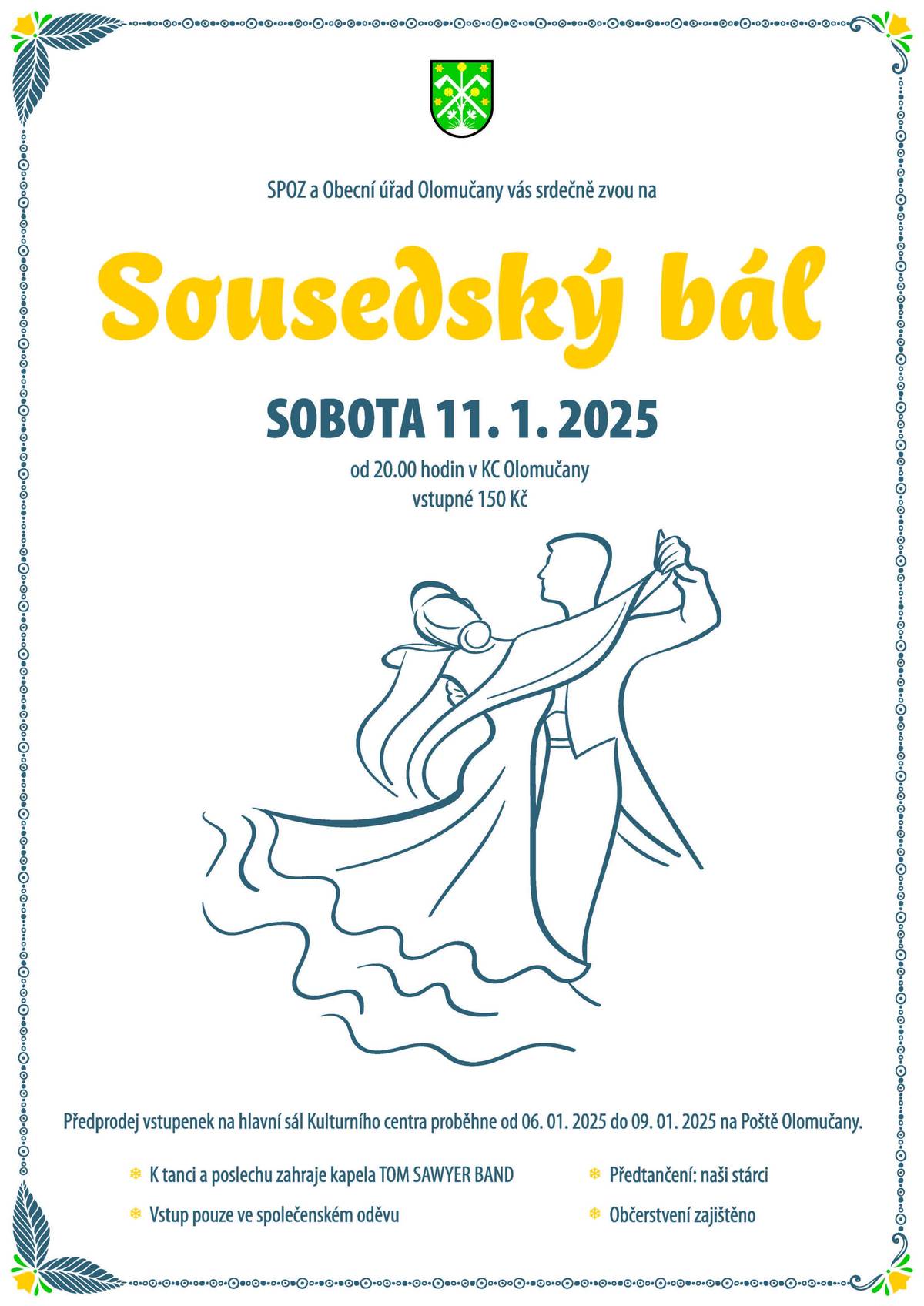 SPOZ a Obecní úřad Olomučany srdečně zvou na Sousedský bál v sobotu 11.01.2025 od 20:00 hod v KC Olomučany. Vstupné 150,- Kč. Předprodej vstupenek s místenkou na hlavní sál proběhne od 06.01.2025 do 09.01.2025 na Poště Olomučany. K tanci a poslechu zahraje kapela TOM SAWYER BAND. Předtančení - stárci Olomučany. Občerstvení zajištěno.