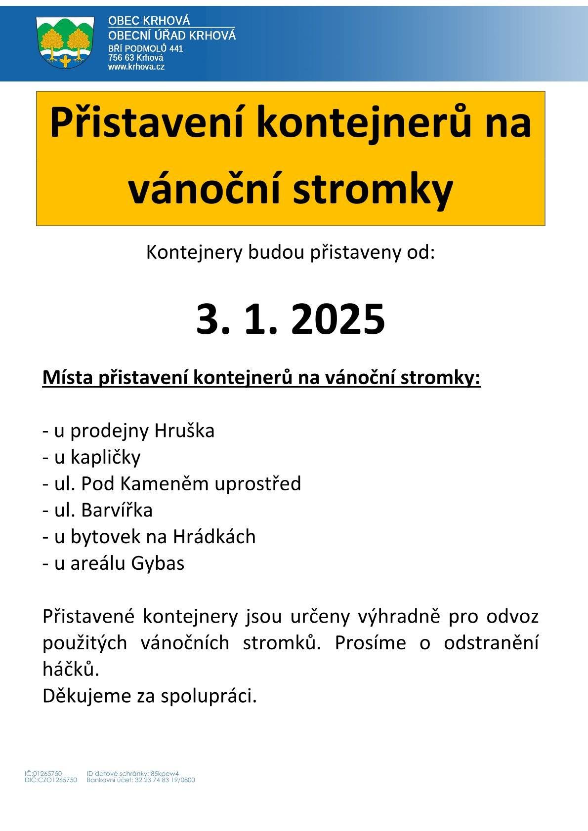 Vážení občané, v těchto dnech přistavují techničtí pracovníci po obci kontejnery pro použité vánoční stromky. Prosíme o odstranění háčků. Děkujeme