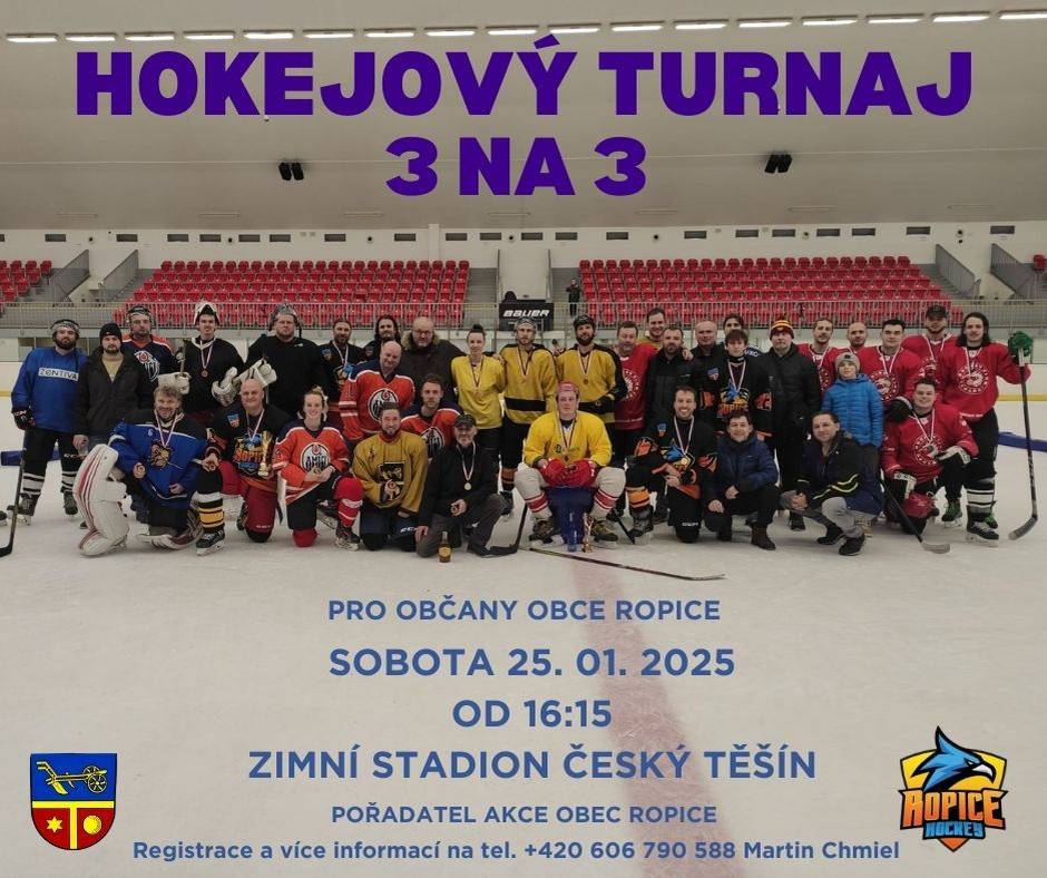 ???? Hokejový turnaj obce Ropice 3 na 3 ???? Zveme všechny nadšence hokeje na hokejový turnaj 3 na 3, který se uskuteční: ???? 25. 1. 2025  ⏰ od 16:15 ???? Zimní stadion v Českém Těšíně Turnaj je určen především pro občany obce Ropice a zaručujeme přátelskou atmosféru! ???? ???? Registrace:   - Přihlásit se můžete jako tým nebo jako jednotlivec (budeš zařazen do týmu).  - Kontakt: Martin Chmiel  ???? +420 606 790 588 Přijďte si užít skvělý sportovní zážitek a ukázat své hokejové dovednosti. Těšíme se na vás! ????
