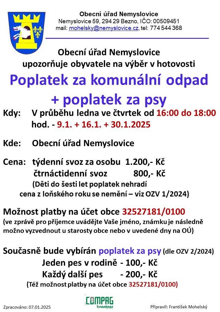 OÚ Nemyslovice sděluje občanům, že úhrada v hotovosti za komunální odpad a za psy se bude vybírat na OÚ vždy ve čtvrtek 9.1. + 16.1. + 30.1.2025 od 16:00 do 18:00 hod. Poplatky je možno zaslat i na účet obce 32527181/0100