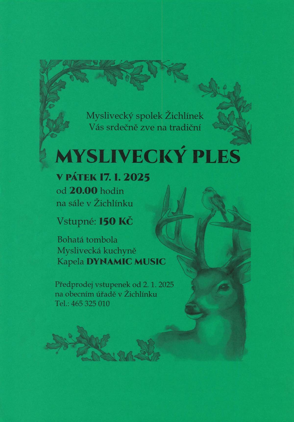 Myslivecký spolek Žichlínek Vás srdečně zve na tradiční Myslivecký ples konaný v pátek 17. 1. 2025 od 20:00 na sále v Žichlínku.  Předprodej vstupenek od 2. 1. 2025 na obecním úřadě v Žichlínku. Vstupné 150 Kč.