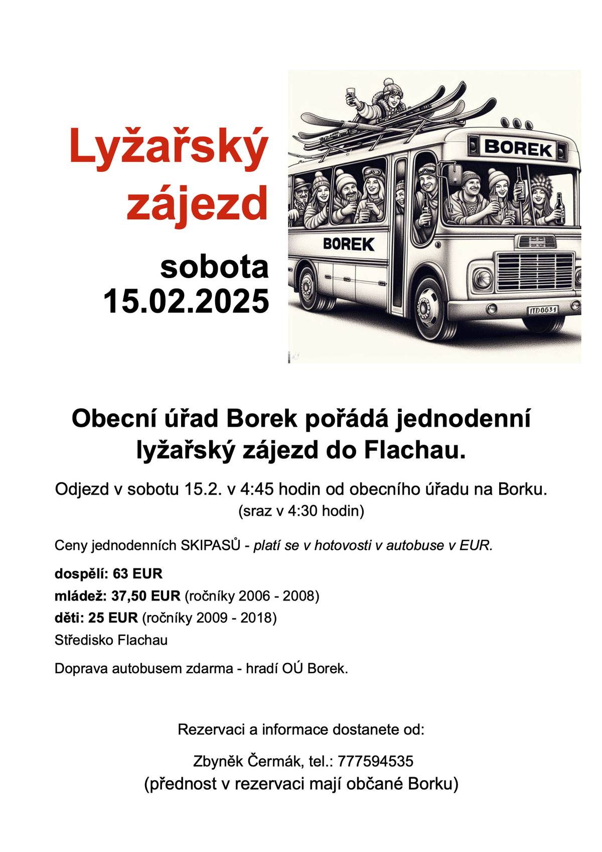 Dobrý den všem. Dovolte mi, abych Vás jménem Obecního úřadu Borek pozval na jednodenní lyžařský zájezd do Flachau, který se bude konat v sobotu 15. února 2025. Bližší informace viz. přiložený leták. S přáním hezkého dne - Jaroslav Novák, starosta obce Borek.