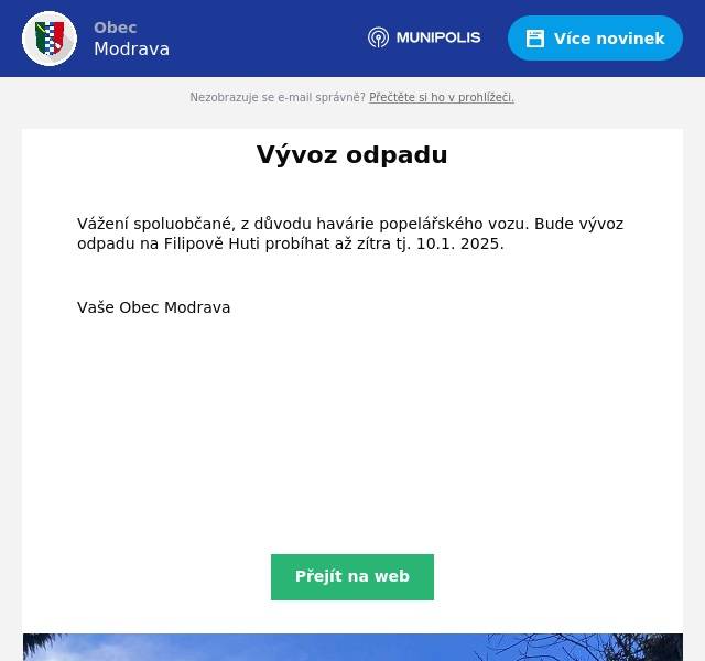 Vážení spoluobčané, z důvodu havárie popelářského vozu. Bude vývoz odpadu na Filipově Huti probíhat až zítra tj. 10.1. 2025. Vaše Obec Modrava