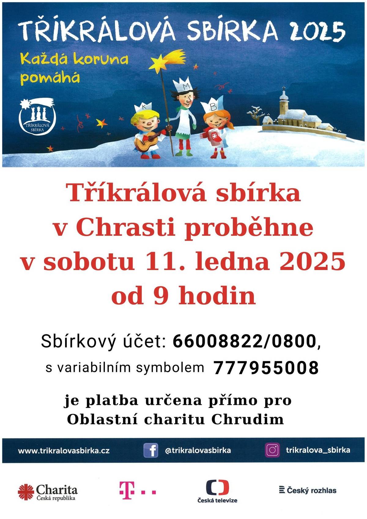 V sobotu nás navštíví Tři králové. 👑👑👑 Prosíme, buďte ke koledníkům vlídní.  Současní koledníci jsou součástí dobročinné akce Tříkrálová sbírka, kterou od roku 2001 pořádá Charita Česká republika. Koledníci oblečení do kostýmů Tří králů přinášejí do našich domovů radostnou zvěst vánočních svátků, na dveře píší symbol K+M+B+ 2025. V Chrasti se koleduje zejména pro Oblastní charita Chrudim, kde můžete najít další informace. Pokrytí Chrasti je dáno počtem dobrovolných koledníků. Občas je pro ně těžké se k někomu dostat, když nenaleznou u nemovitosti zvonek. 🔔 Pokud se k vám koledníci nedostanou, můžete přispět přímo na sbírkový účet 66008822/0800, v.s. 777955008.