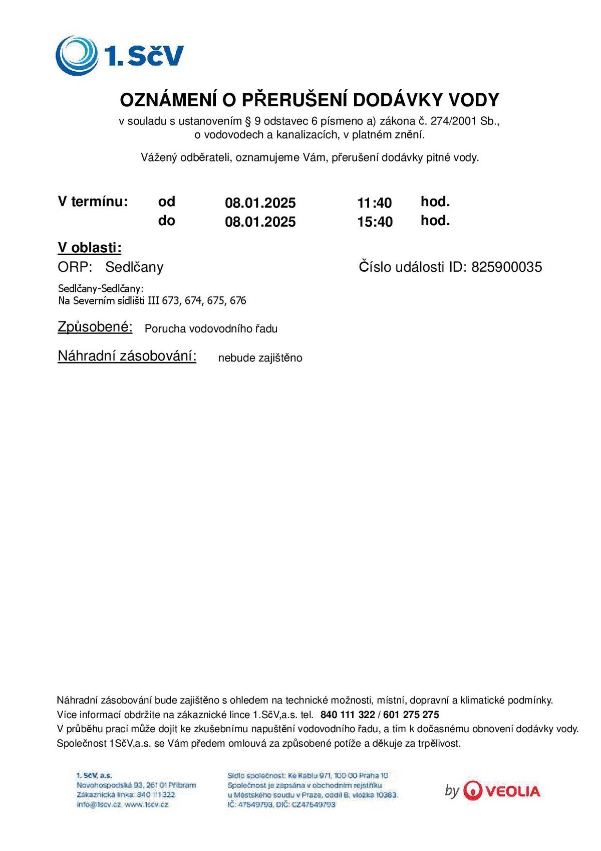 8. ledna 2025 od 11:40 do 15:40 hodin Na Severním sídlišti III 673, 674, 675, 676 Způsobené: Porucha vodovodního řadu