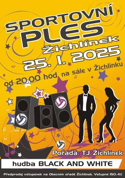 TJ Žichlínek Vás srdečně zve na každoroční SPORTOVNÍ PLES pořádaný v sobotu 25. 1. 2025 od 20:00 na sále v Žichlínku. K tanci a poslechu zahraje skupina BLACK AND WHITE. Předprodej vstupenek na Obecním úřadě Žichlínek, vstupné 150 Kč.