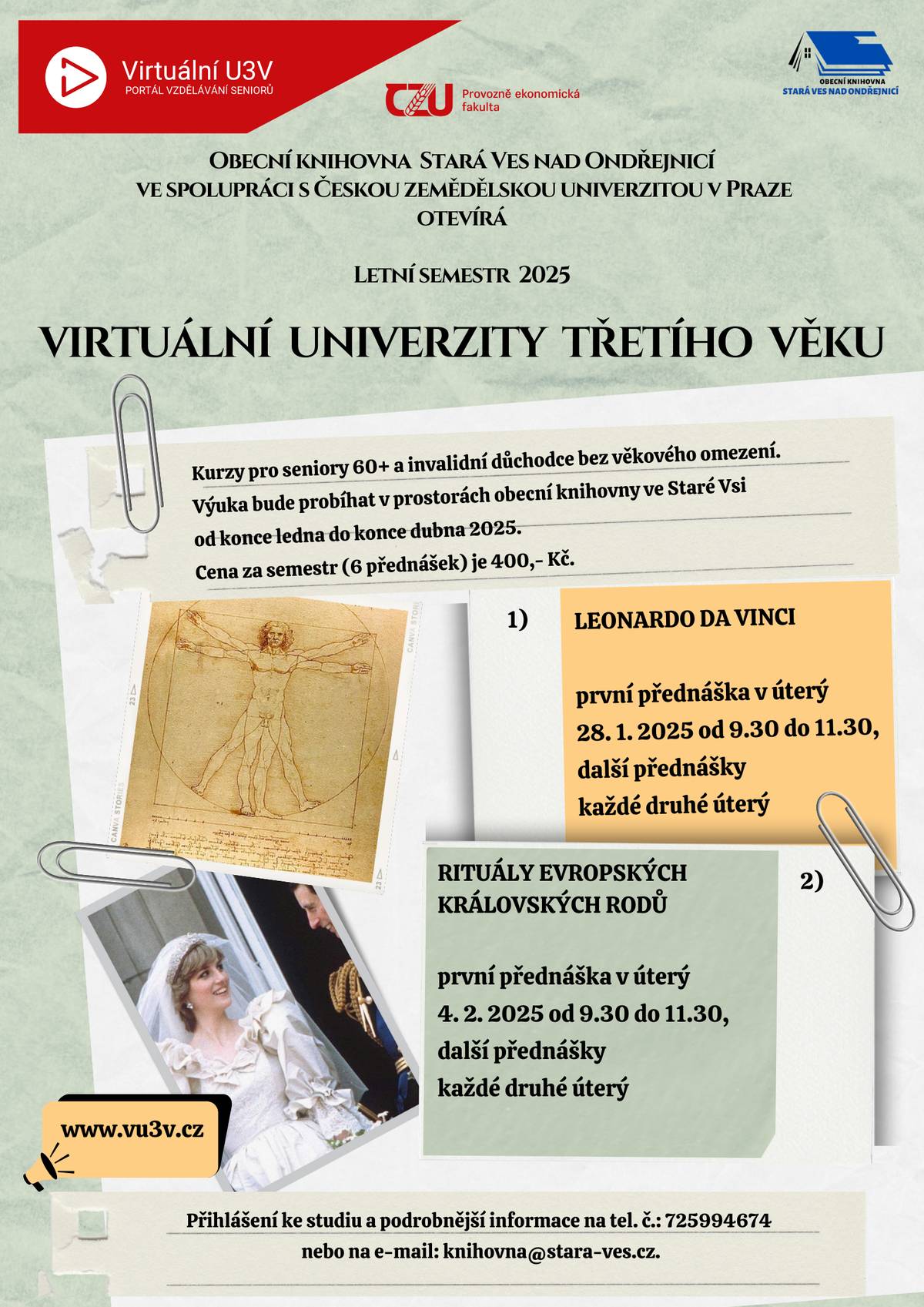 Obecní knihovna Stará Ves nad Ondřejnicí ve spolupráci s Českou zemědělskou univerzitou v Praze otevírá letní semestr 2025 VU3V. Můžete si vybrat ze dvou kurzů: 1/ LEONARDO DA VINCI (první přednáška 28. 1. 2025) a 2/ RITUÁLY EVROPSKÝCH KRÁLOVSKÝCH RODŮ (první přednáška 4. 2. 2025). Bližší informace na tel. č. 725994674.