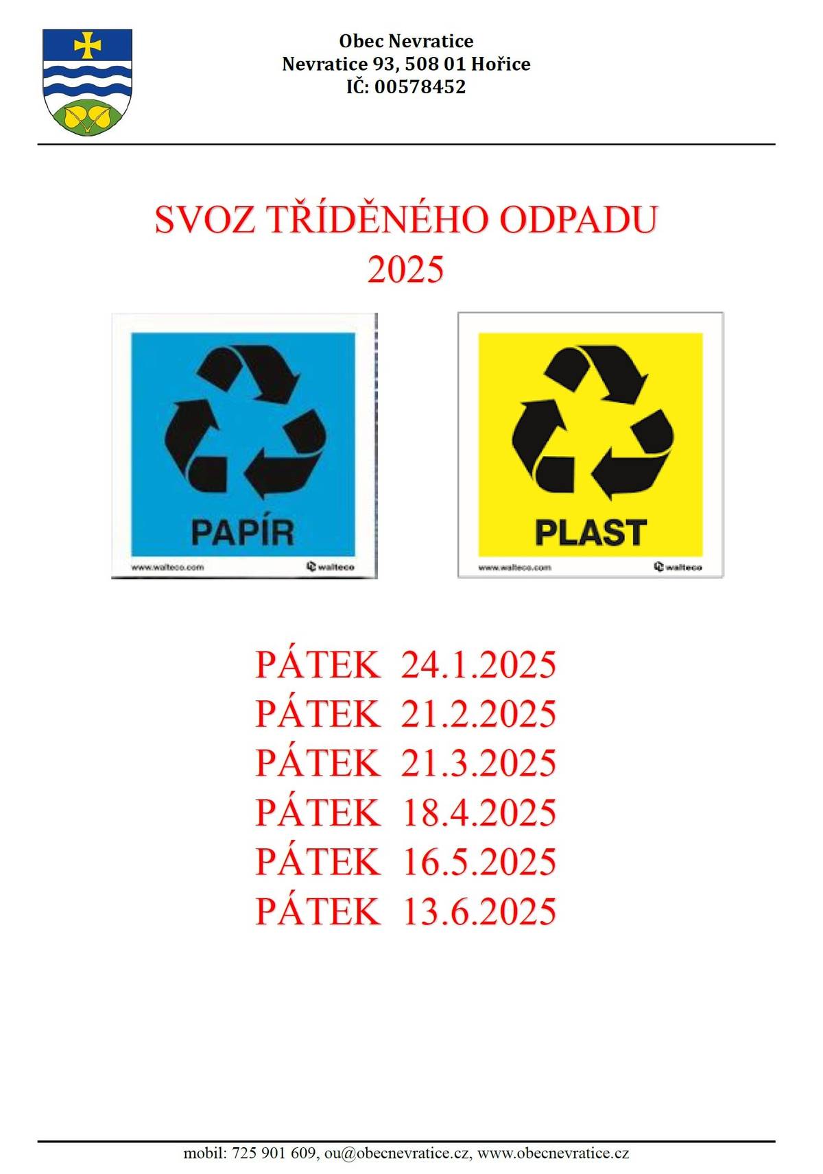 Svoz tříděného odpadu bude probíhat: v pátek 24.1.2025 v pátek 21.2.2025 v pátek 21.3.2025 v pátek 18.4.2025 v pátek 16.5.2025 v pátek 13.6.2025