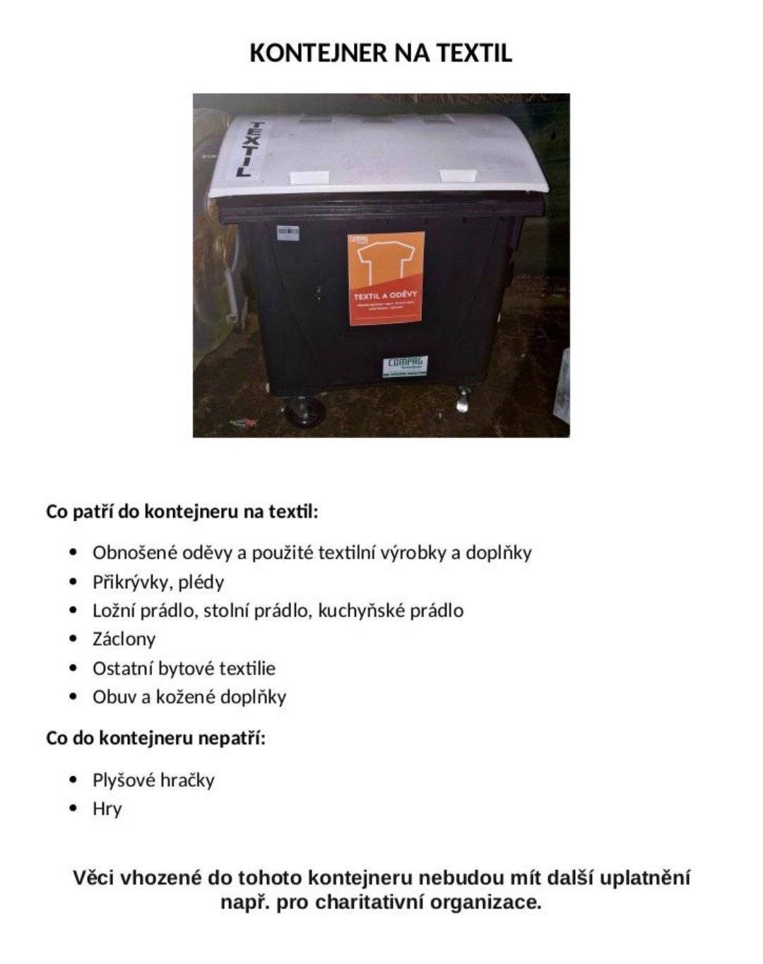 Milí spoluobčané,  ve dvoře na tříděný odpad byl umístěn kontejner na textil.  Věci vhozené do tohoto kontejneru nebudou mít další uplatnění např. pro charitativní organizace. Znovu Vás žádáme o důsledné třídění odpadu a udržování pořádku ve dvoře na tříděný odpad. OÚ Kolomuty
