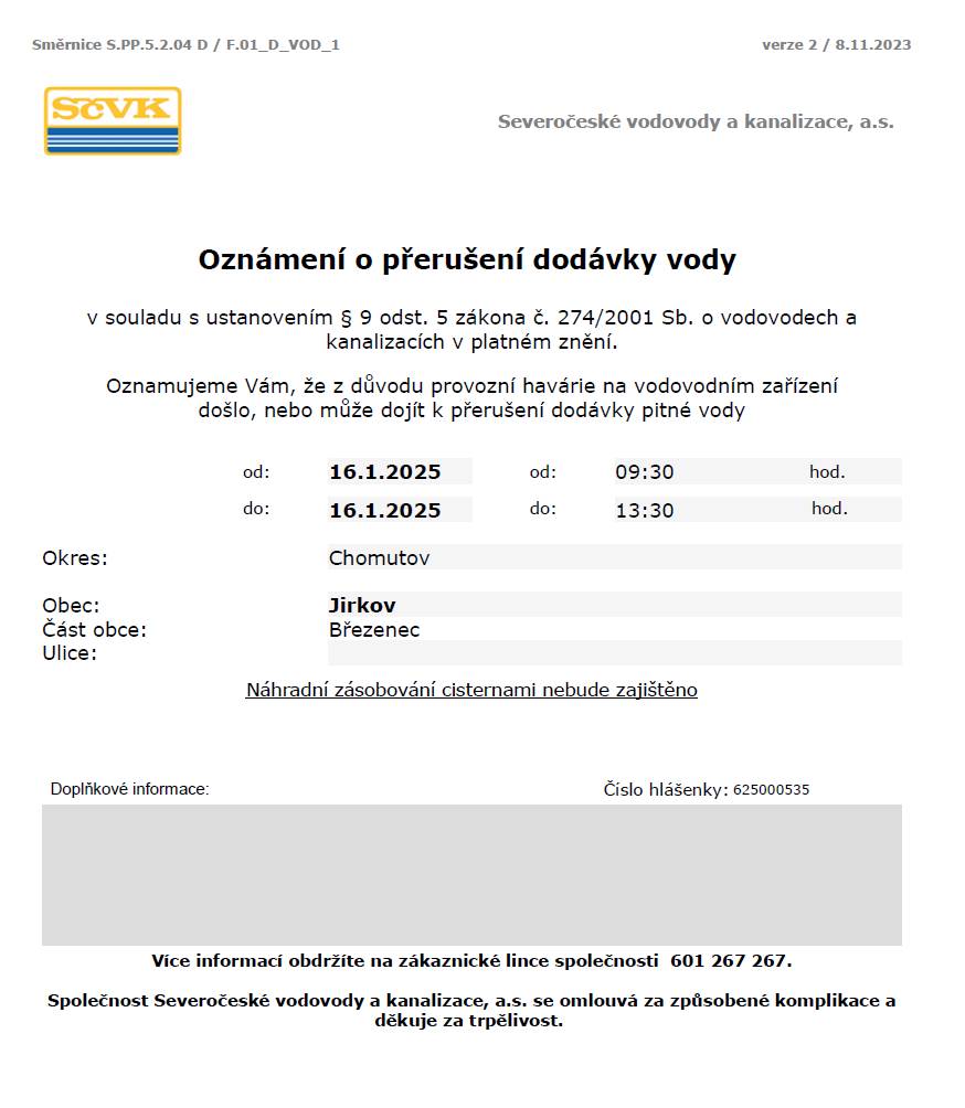 Z důvodu provozní havárie na vodovodním zařízení došlo, nebo může dojít k přerušení dodávky pitné vody dnes 16. 1. 2025 do cca 13:30 hodin - Jirkov, Březenec.  Více informací obdržíte na zákaznické lince SČVaK, a.s.:  601 267 267.