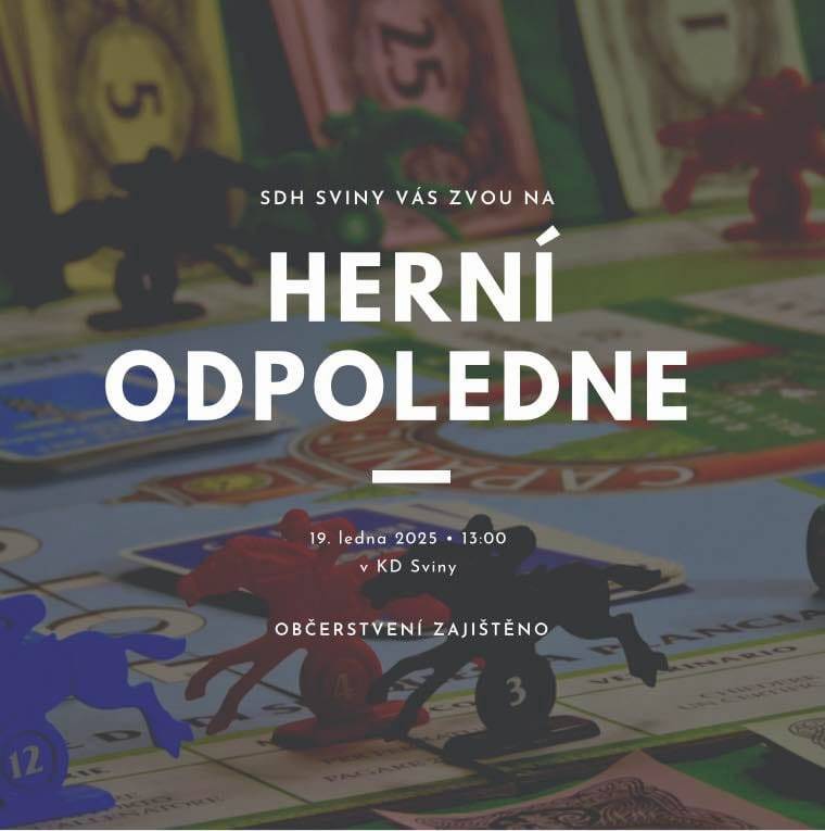 Dobrý den Vážení spoluobčané, SDH Sviny Vás srdečně zve v neděli 19. ledna 2025 od 13:00 hodin na Herní odpoledne, které se koná v kulturním domě ve Svinech. Občerstvení zajištěno. Obec Sviny