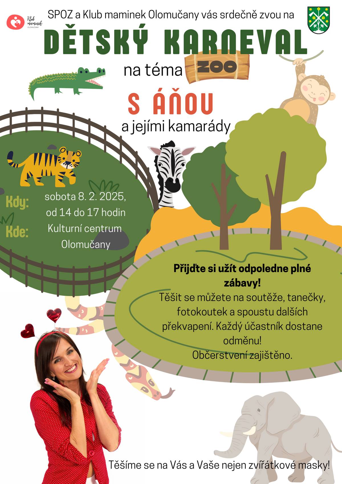 SPOZ a Klub maminek Olomučany vás srdečně zvou na Dětský karneval na téma ZOO s Áňou a jejími kamarády   Kdy: Sobota 8. února 2025, 14:00 – 17:00 Kde: Kulturní centrum Olomučany   Maska na karneval NEMUSÍ být přímo ze ZOO! Buďte kreativní a přijďte v jakékoli masce, která vás baví! Fantazii se meze nekladou!    Těšíme se na vás a vaše skvělé karnevalové masky!