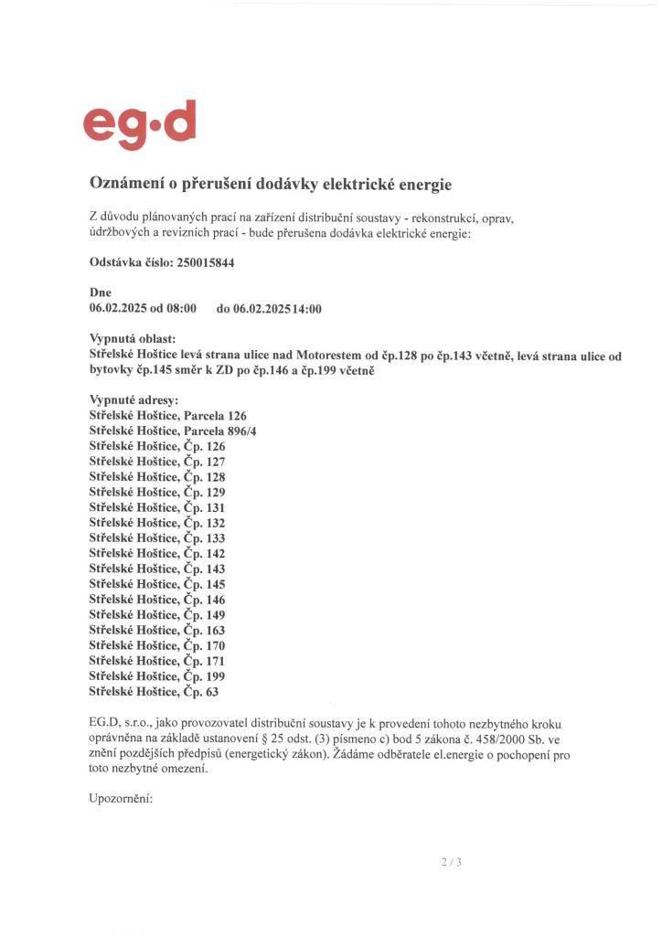 Dodávka elektrické energie ve Střelských Hošticích bude přerušena 6. února 2025 od 8:00 do 14:00 z důvodu rekonstrukcí a údržbových prací na distribuční soustavě. Vypnutá oblast zahrnuje levé strany ulic nad Motorestem a k ZD. Omlouváme se za případné nepříjemnosti.