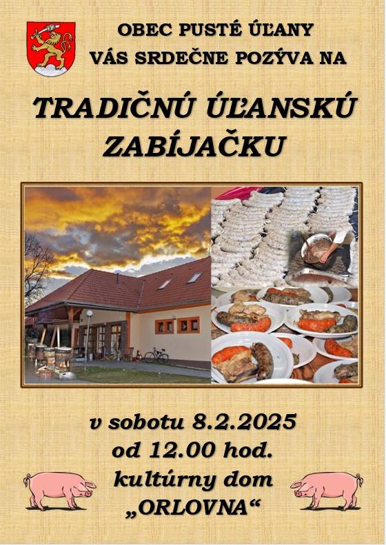 Obec Pusté Úľany Vás srdečne pozýva na "TRADIČNÚ ÚĽANSKÚ ZABÍJAČKU" v sobotu 8.2.2025 od 12.00 hod., v kultúrnom dome                     „ORLOVNA“.