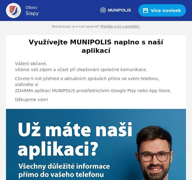 Vážení občané,vítáme váš zájem a účast při zlepšování společné komunikace. Chcete-li mít přehled o aktuálních zprávách přímo ve svém telefonu, stáhněte siZDARMA aplikaci MUNIPOLIS prostřednictvím Google Play nebo App Store. Děkujeme vám!