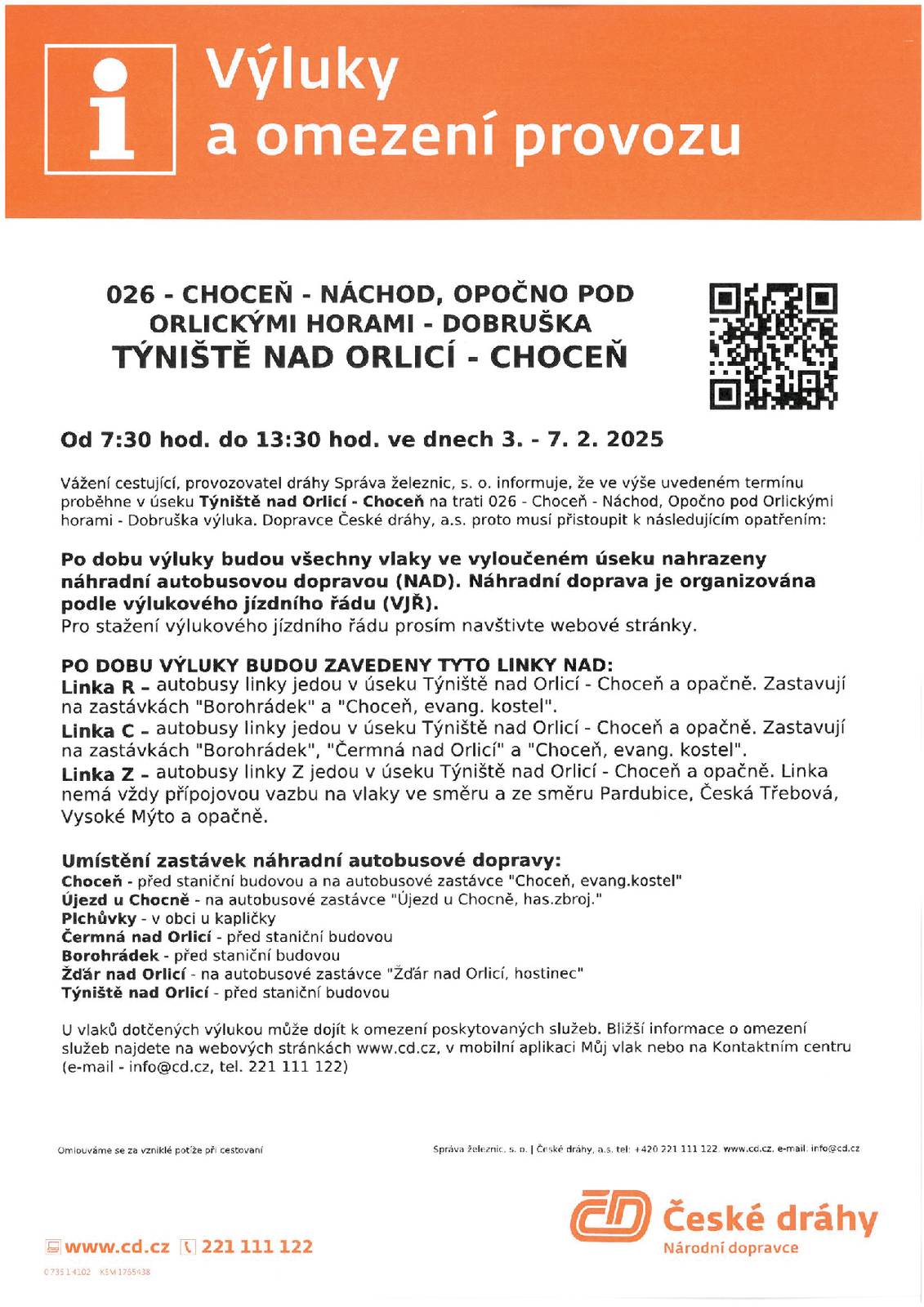 Od pondělí 3. února 2025 do pátku 7. února 2025 vždy od 7:30 do 13:30 hodin proběhne výluka traťové koleje v úseku Týniště nad Orlicí – Choceň. Všechny vlaky budou po dobu výluky nahrazeny náhradní autobusovou dopravou (NAD) dle výlukového jízdního řádu. Odjezdy a příjezdy náhradní autobusové dopravy jsou organizovány dle výlukového jízdního řádu. Výluka může mít vliv na návazné přípoje a přípoje v systému IDS. Trasa NAD je plánována včetně aktuálních uzavírek.