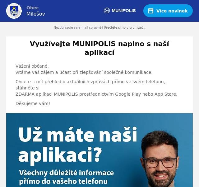 Vážení občané,vítáme váš zájem a účast při zlepšování společné komunikace. Chcete-li mít přehled o aktuálních zprávách přímo ve svém telefonu, stáhněte siZDARMA aplikaci MUNIPOLIS prostřednictvím Google Play nebo App Store. Děkujeme vám!