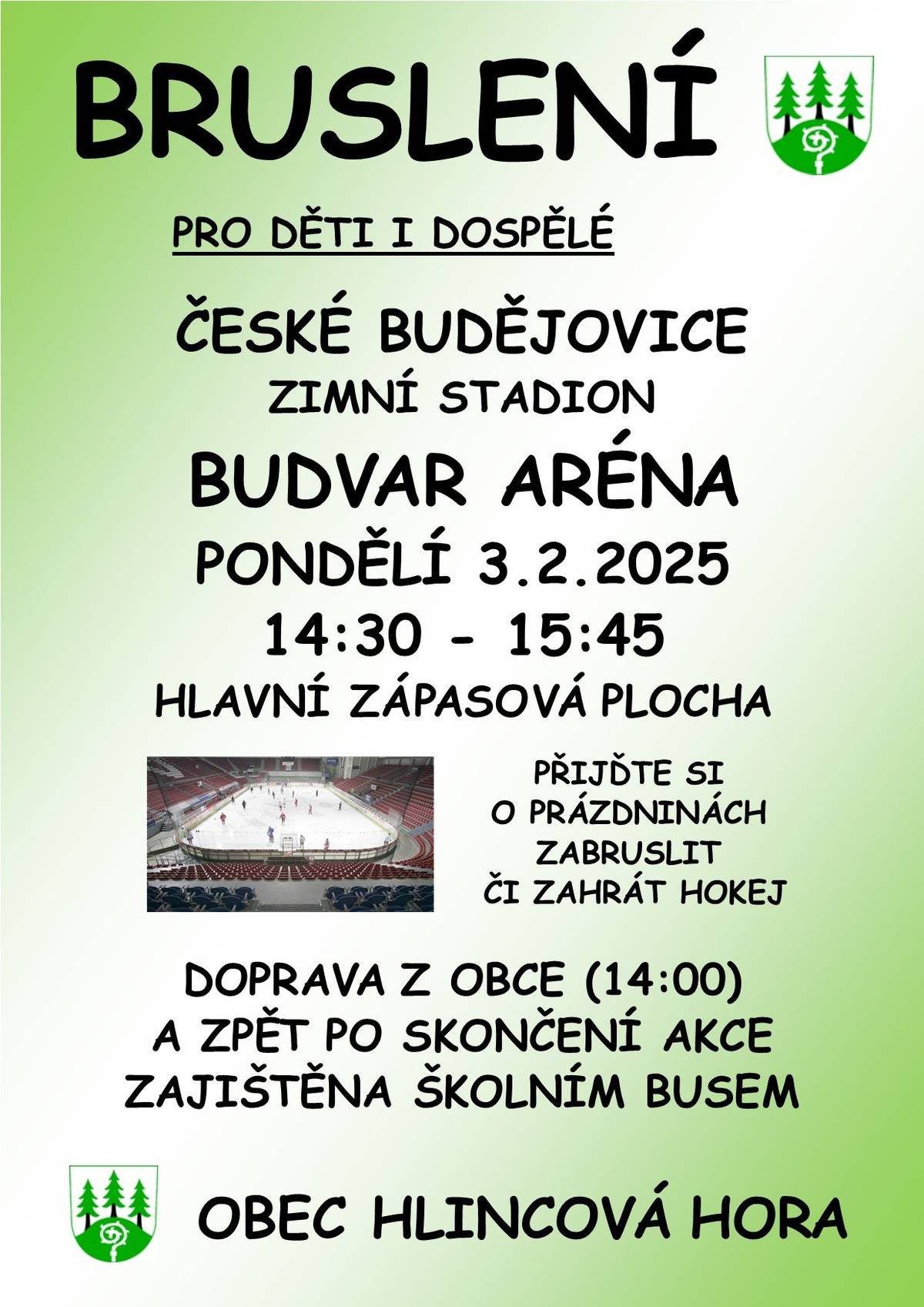 Obec zajistila pro občany ledovou plochu v Budvar aréně v pondělí 3.2.2025 na dobu 14:30-15:45. Přijďte si s dětmi v době prázdnin zabruslit či zahrát hokej na hlavní plochu zimního stadionu. Je také zajištěna doprava z obce na akci a zpět školním autobusem - děti mohou jet samy, bus je doveze až k zimnímu stadionu i zpět. Organizaci akce zajišťuje obec i na zimním stadionu. Případné další info na tel. 724188852 nebo 776335155